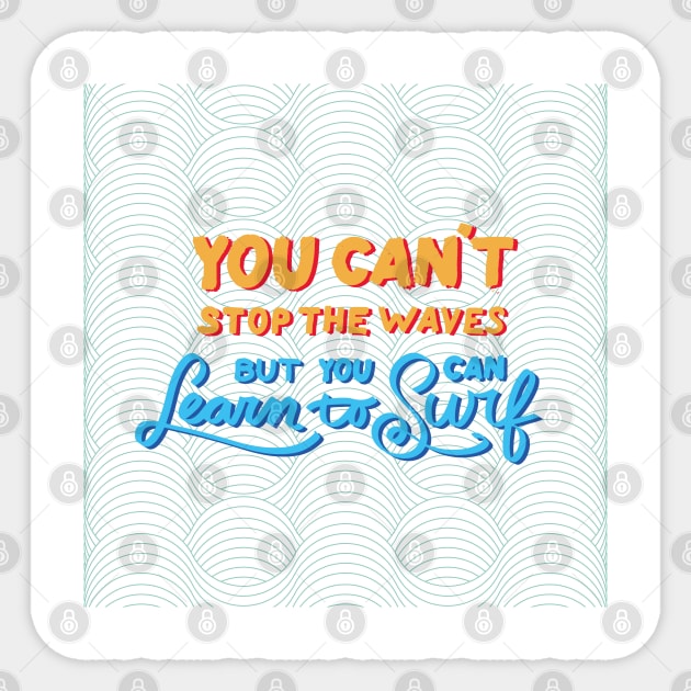 You can't stop the waves but you can learn to surf Sticker by Kevin's Flow